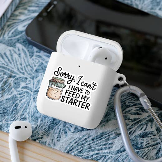 Sorry, I Can't I Have To Feed My Starter Sticker