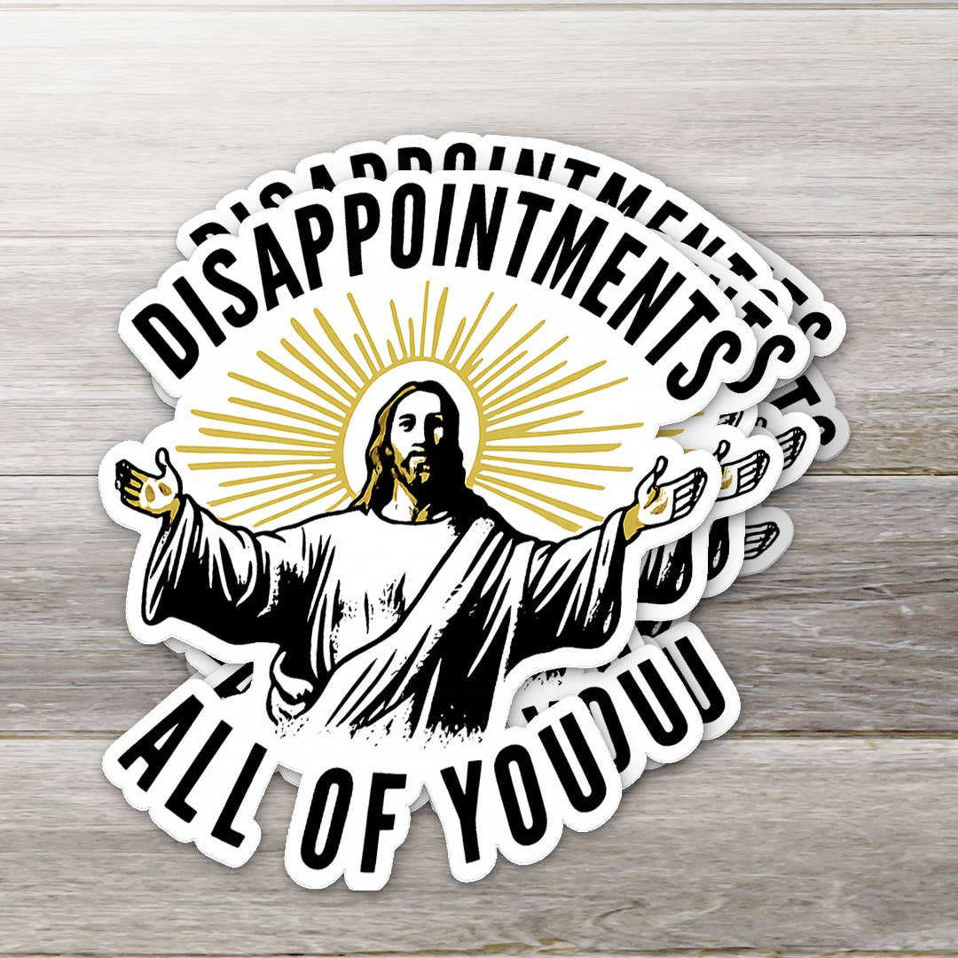Disappointments, All of You – Vinyl Sticker: 2" tall